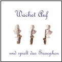 Wachet Auf und Spielt das Saxophon